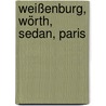 Weißenburg, Wörth, Sedan, Paris by Walter Schultze-Klosterfelde