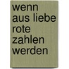 Wenn Aus Liebe Rote Zahlen Werden by Hans-Jurgen Andress