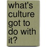 What's Culture Got To Do With It? door Mohamed Haji-Kella