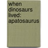When Dinosaurs Lived: Apatosaurus door Kate Riggs
