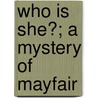 Who Is She?; A Mystery of Mayfair door Medina Pomar