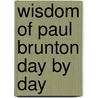Wisdom of Paul Brunton Day by Day door Paul Brunton