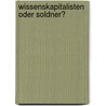 Wissenskapitalisten Oder Soldner? door Thomas Sattelberger