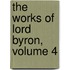 the Works of Lord Byron, Volume 4