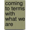 Coming To Terms With What We Are door Bischofberger Cecilia