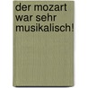 Der Mozart war sehr musikalisch! door Markus Frädrich
