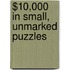 $10,000 in Small, Unmarked Puzzles