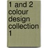 1 And 2 Colour Design Collection 1
