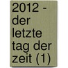 2012 - Der letzte Tag der Zeit (1) by Andreas Geist