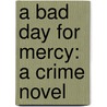 A Bad Day for Mercy: A Crime Novel by Sophie Littlefield