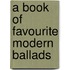 A Book of Favourite Modern Ballads