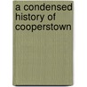 A Condensed History of Cooperstown by S. T 1824-1892 Livermore