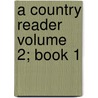 A Country Reader Volume 2; Book 1 door Henry Barwell Maxey Buchanan