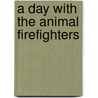 A Day With The Animal Firefighters by Sharon Rentta