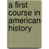 A First Course in American History