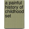 A Painful History of Childhood Set by John Townsend