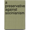 A Preservative Against Socinianism door Jonathan Edwards