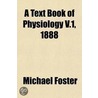 A Text Book of Physiology Volume 1 door Sir Michael Foster