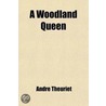 A Woodland Queen; (Reine Des Bois) door Andre Theuriet