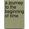 A journey to the beginning of time by Win Labuda