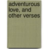 Adventurous Love, and Other Verses by Gilbert Cannan