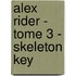 Alex Rider - Tome 3 - Skeleton Key