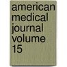 American Medical Journal Volume 15 door Unknown Author