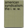 American Syndicalism: The I. W. W. door John Graham Brooks