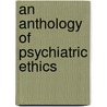 An Anthology Of Psychiatric Ethics door Sidney Bloch