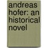 Andreas Hofer: an Historical Novel