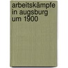 Arbeitskämpfe in Augsburg um 1900 by Claus-Peter Clasen