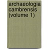 Archaeologia Cambrensis (Volume 1) by Cambrian Archaeological Association