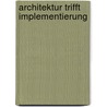 Architektur trifft Implementierung door Jan Hinzmann