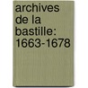 Archives De La Bastille: 1663-1678 by Archives de la Bastille