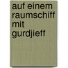 Auf einem Raumschiff mit Gurdjieff by Bruno Martin