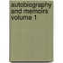 Autobiography and Memoirs Volume 1