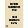 Barbara Heathcote's Trial; A Novel by Rosa Nouchette Carey
