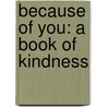 Because of You: A Book of Kindness by Barbara G. Hennessy