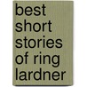 Best Short Stories Of Ring Lardner by Ring Lardner