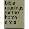 Bible Readings for the Home Circle by Unknown