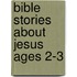 Bible Stories about Jesus Ages 2-3