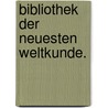 Bibliothek Der Neuesten Weltkunde. door Heinrich Muller Malten
