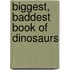 Biggest, Baddest Book of Dinosaurs