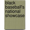 Black Baseball's National Showcase by Larry Lester