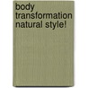 Body Transformation Natural Style! door Berend Breitenstein