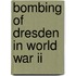 Bombing Of Dresden In World War Ii