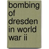 Bombing Of Dresden In World War Ii door Frederic P. Miller