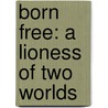Born Free: A Lioness Of Two Worlds door Joy Adamson