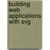 Building Web Applications With Svg door Jon Frost