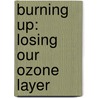 Burning Up: Losing Our Ozone Layer door August Greeley